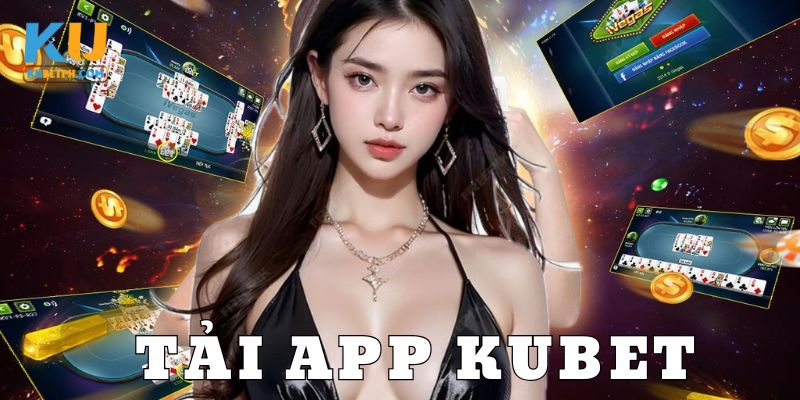 Hướng dẫn tải app Kubet – Cá cược không cần ngồi máy